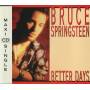 SPRINGSTEEN BRUCE - BETTRE DAYS + 2