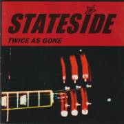 STATESIDE - TWICE AS GONE