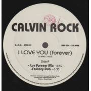 CALVIN ROCK - I LOVE YOU ( FOREVER ) ( LOV FOREVER MIX - FAKTORY DUB - M&S CLUB MIX - LUV THE UNDERGROUND MIX )
