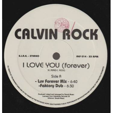 CALVIN ROCK - I LOVE YOU ( FOREVER ) ( LOV FOREVER MIX - FAKTORY DUB - M&S CLUB MIX - LUV THE UNDERGROUND MIX )