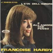 HARDY FRANCOISE - L’ETA’ DELL’AMORE / E’ ALL’AMORE CHE PENSO