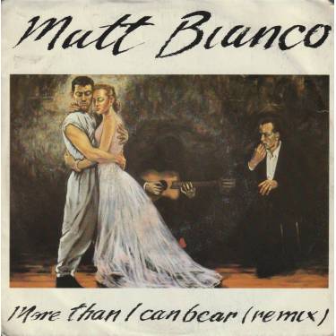 MATT BIANCO - MORE THAN I CAN BEAR ( REMIX) / MATTS MOOD REMIX