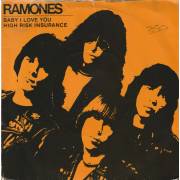 RAMONES  - BABY I LOVE YOU / HIGH RISK INSURANCE