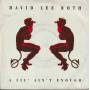 ROTH DAVID LEE - A LIL’ AIN’T ENOUGH / BABY’S ON FIRE