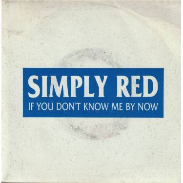 SIMPLY RED - IF YOU DON’T KNOW ME BY NOW /