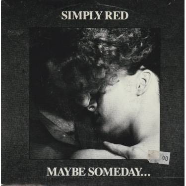 SIMPLY RED - MAYBE SOMEDAY ... /LET ME HAVE IT ALL