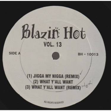 BLAZIN HOT  VOL 13   -  QUIET STORM - ITS MINE - BACK THAT AZZ UP -  JIGGA  MY NIGGA REMIX -  WHAT Y'ALL WANT -  REMIX )