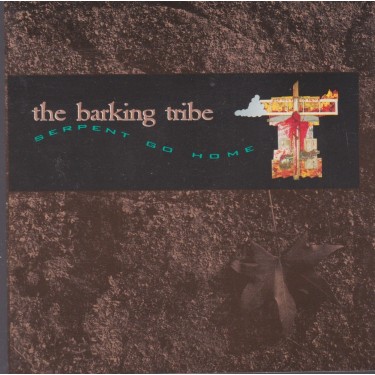 BARKING TRIBE - SERPENT GO HOME