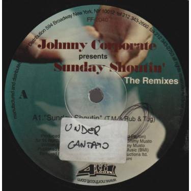 CORPORATE JOHNNY - SUNDAY SHOUTIN THE REMIXES included mixes byTOMMY MUSTO 95 NORTH OSUNDALE CHOCO