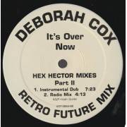 COX DEBORAH - IT'S OVER NOX HEX HECTOR MIXES PART II ( RETRO FUTURE CLUB MIX - ACAPPELLA - INSTR -RADIO MIX )