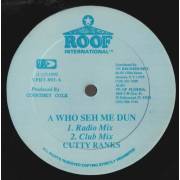 CUTTY RANKS - A WHO SEH ME DUN ( RADIO MIX - CLUB MIX -HIP MIX - VERSION )