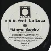 D.N.D. FEAT LA LOCA - MAMA GUEBO ( EXTENDED CLUB MIX - DEEP DUB - EDIT )