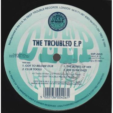 DEEP TROUBLE - THE TROUBLED EP ( GOT TO RELEASE DUB / CLUB TOOLS / THE BOXED UP MIX / THE FUNK DAZE )