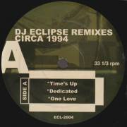 DJ ECLIPSE - REMIXES CIRCA 1994 ( TIME'S UP - DEDICATED  - ONE LOVE  - LIFE'S A BITCH - BORN TO LIVE - SURE YA RIGHT )