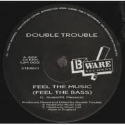 DOUBLE TROUBLE - FEEL THE MUSIC ( FEEL THE BASS ) / FEEL THE ACID/ FEEL THE DUB