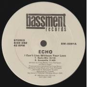 ECHO  - I CAN'T LIVE WITHOUT YOUR LOVE ( RADIO MIX - ACAPPELLA - PULSATING DUB - BASS TRAX 9