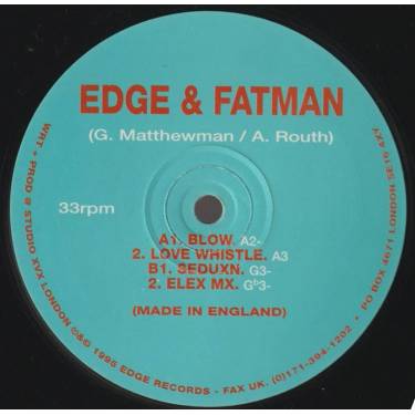 EDGE & FATMAN ( G MATTHEWMAN - A . ROUTH ) - BLOW / LOVE WHISTLE / SEDUXN / ELEX MX
