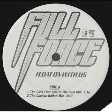 FULL FORCE - PROMO - FLOAT ON WITH US ( THE GIRLS THAT LIVE IN CLUB MIX - BALLAD MIX - INSTRUMENTAL - ACAPPELLA )