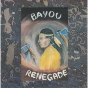 BAYOU RENEGADE - BAYOU RENEGADE