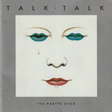 TALK TALK - THE PARTY’S OVER