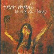 TARR MADI’ - LE COSE DI HENRY