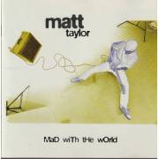 TAYLOR MATT - MAD WITH THE WORLD