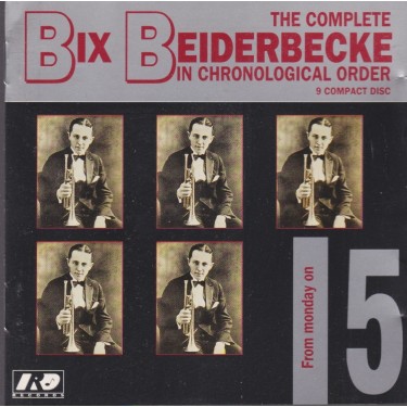 BEIDERBECKE BIX - 5 THE COMPLETE IN CHRONOLOGICAL ORDER