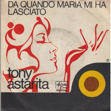 ASTARITA TONY - DA QUANDO MARIA MI HA LASCIATO / NEMMENO UNA PAROLA