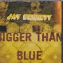 BENNETT JAY - BIGGER THAN BLUE