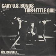 BONDS GARY US  - THIS LITTLE GIRL / WAY BACK WHEN