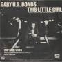 BONDS GARY US  - THIS LITTLE GIRL / WAY BACK WHEN