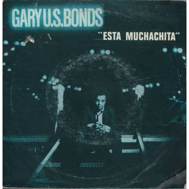 BONDS GARY US  - ESTA MUCHACHITA ( THIS LITTLE GIRL )  / WAY BACK WHEN
