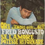 BONGUSTO FRED - ORE D'AMORE ( OVER AND OVER ) / SE L'AMORE POTESSE RITORNARE