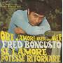 BONGUSTO FRED - ORE D'AMORE ( OVER AND OVER ) / SE L'AMORE POTESSE RITORNARE