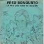 BONGUSTO FRED - LA MIA VITA NON HA DOMANI / L'IMPORTANZA DI UN DISCO