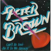 BROWN PETER - CAN'T BE LOVE - DO IT TO ME ANYWAY / WEST OF THE NORTH STAR