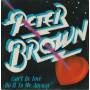 BROWN PETER - CAN'T BE LOVE - DO IT TO ME ANYWAY / WEST OF THE NORTH STAR