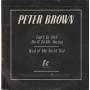 BROWN PETER - CAN'T BE LOVE - DO IT TO ME ANYWAY / WEST OF THE NORTH STAR