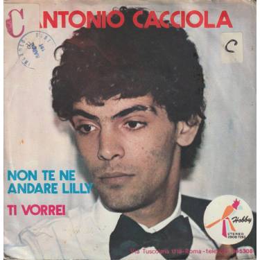 CACCIOLA ANTONIO - NON TE NE ANDARE LILLY / TI VORREI