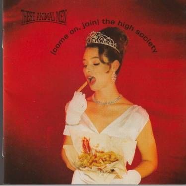 THESE ANIMAL MEN - ( COME ON JOIN) THE HIGH SOCIETY