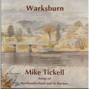 TICKELL MIKE - WARKSBURN SONGS OF NORTHUMBERLAND AND ITS BORDERS