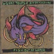 TOUPS WAYNE & THE ZYDECAJUN - FISH OUT OF WATER