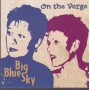 BIG BLUE SKY - ON THE VERGE