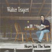 TRAGERT WALTER - HEAVY JUST THE SAME