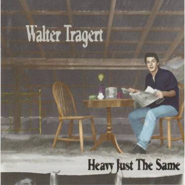 TRAGERT WALTER - HEAVY JUST THE SAME