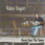 TRAGERT WALTER - HEAVY JUST THE SAME