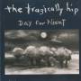 TRAGICALLY HIP THE - DAY FOR NIGHT