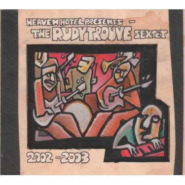 TROUVE RUDY SEXTET - 2002 - 2003