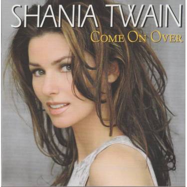 TWAIN SHANAIA - COME ON OVER