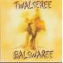 TWALSEREE - BALSWAREE